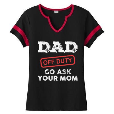 Dad Off Duty Go Ask Your Mom Funny Dad Father Father's Day Ladies Halftime Notch Neck Tee