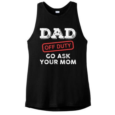 Dad Off Duty Go Ask Your Mom Funny Dad Father Father's Day Ladies PosiCharge Tri-Blend Wicking Tank