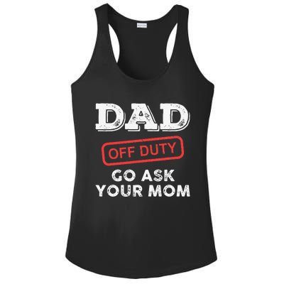 Dad Off Duty Go Ask Your Mom Funny Dad Father Father's Day Ladies PosiCharge Competitor Racerback Tank