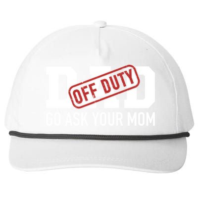 Dad Off Duty Go Ask Your Mom Funny Gift For Father Gift Snapback Five-Panel Rope Hat