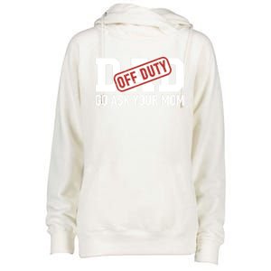 Dad Off Duty Go Ask Your Mom Funny Gift For Father Gift Womens Funnel Neck Pullover Hood