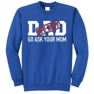 Dad Off Duty Go Ask Your Mom Funny Gift For Father Gift Sweatshirt