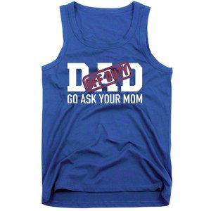 Dad Off Duty Go Ask Your Mom Funny Gift For Father Gift Tank Top