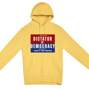 Dictator Or Democracy ThatS The Choice Premium Pullover Hoodie