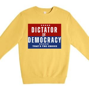 Dictator Or Democracy ThatS The Choice Premium Crewneck Sweatshirt