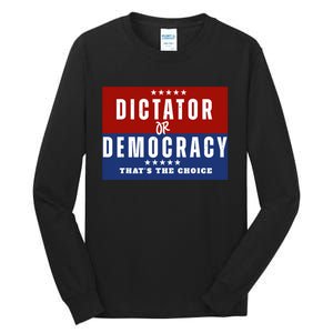 Dictator Or Democracy ThatS The Choice Tall Long Sleeve T-Shirt