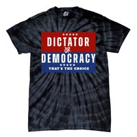 Dictator Or Democracy ThatS The Choice Tie-Dye T-Shirt