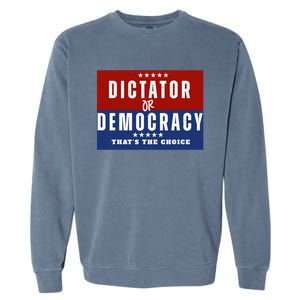 Dictator Or Democracy ThatS The Choice Garment-Dyed Sweatshirt