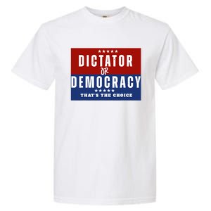 Dictator Or Democracy ThatS The Choice Garment-Dyed Heavyweight T-Shirt