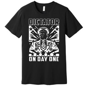 Dictator On Day One Trump Premium T-Shirt