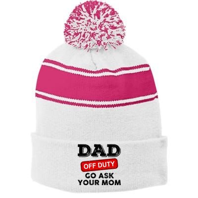 Dad Off Duty Go Ask Your Mom Funny Dad Father Fathers Day Gift Stripe Pom Pom Beanie