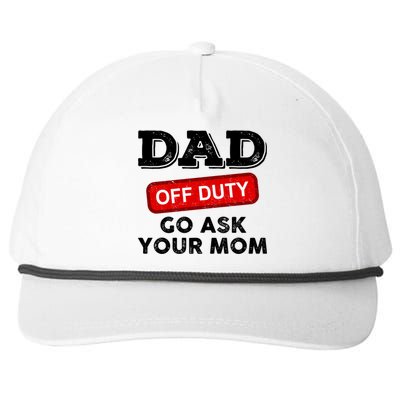 Dad Off Duty Go Ask Your Mom Funny Dad Father Fathers Day Gift Snapback Five-Panel Rope Hat