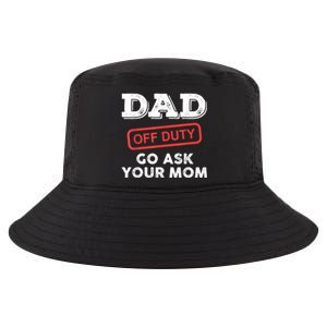 Dad Off Duty Go Ask Your Mom Funny Dad Father Fathers Day Gift Cool Comfort Performance Bucket Hat