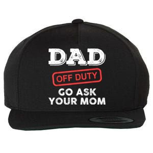 Dad Off Duty Go Ask Your Mom Funny Dad Father Fathers Day Gift Wool Snapback Cap