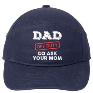 Dad Off Duty Go Ask Your Mom Funny Dad Father Fathers Day Gift 7-Panel Snapback Hat