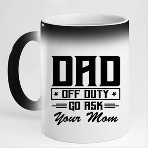 Dad Off Duty Go Ask Your Mom Funny Parents Father Gift 11oz Black Color Changing Mug