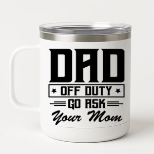 Dad Off Duty Go Ask Your Mom Funny Parents Father Gift 12 oz Stainless Steel Tumbler Cup