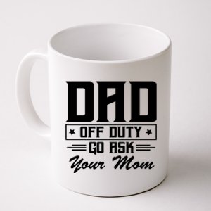 Dad Off Duty Go Ask Your Mom Funny Parents Father Gift Coffee Mug