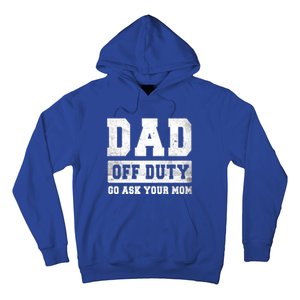 Dad Off Duty Go Ask Your Mom Gift Hoodie