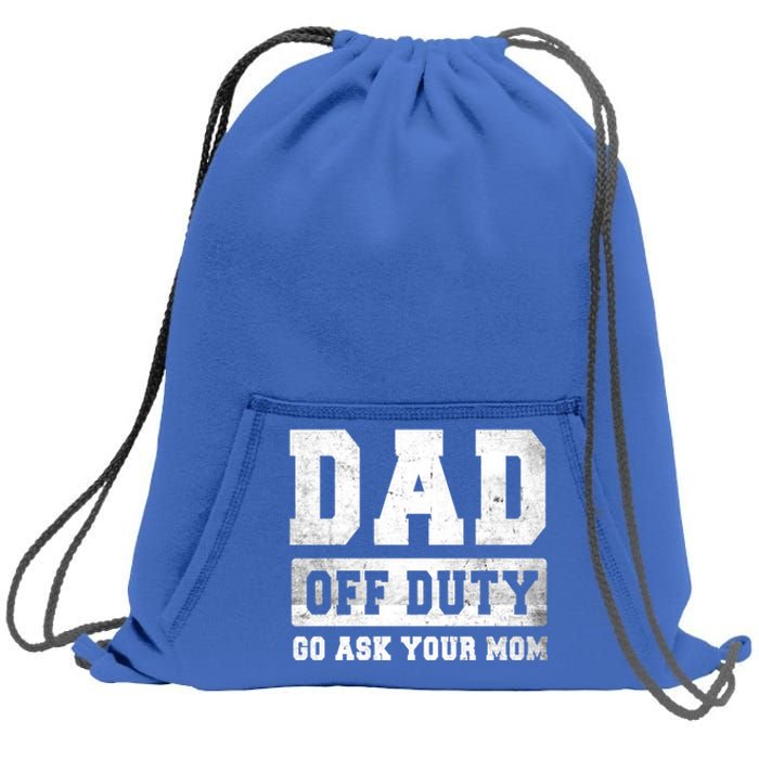 Dad Off Duty Go Ask Your Mom Gift Sweatshirt Cinch Pack Bag