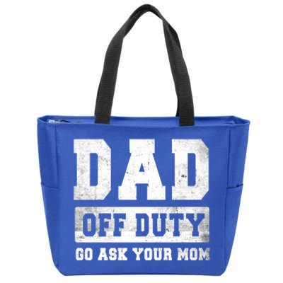 Dad Off Duty Go Ask Your Mom Gift Zip Tote Bag