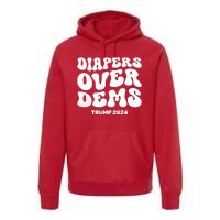 Diapers Over Dems Trump 2024 Funny Sarcastic Premium Hoodie