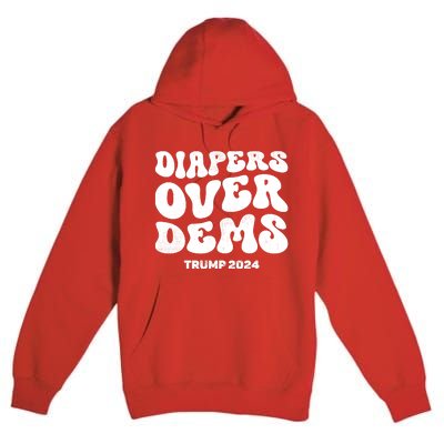 Diapers Over Dems Trump 2024 Funny Sarcastic Premium Pullover Hoodie