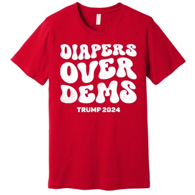 Diapers Over Dems Trump 2024 Funny Sarcastic Premium T-Shirt