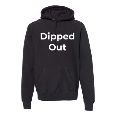 Dipped Out Premium Hoodie