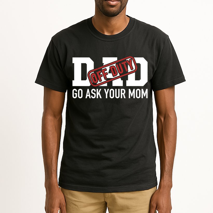 Dad Off Duty Go Ask Your Mom Funny Gift For Father Gift Tall T-Shirt