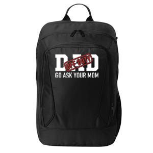 Dad Off Duty Go Ask Your Mom Funny Gift For Father Gift City Backpack