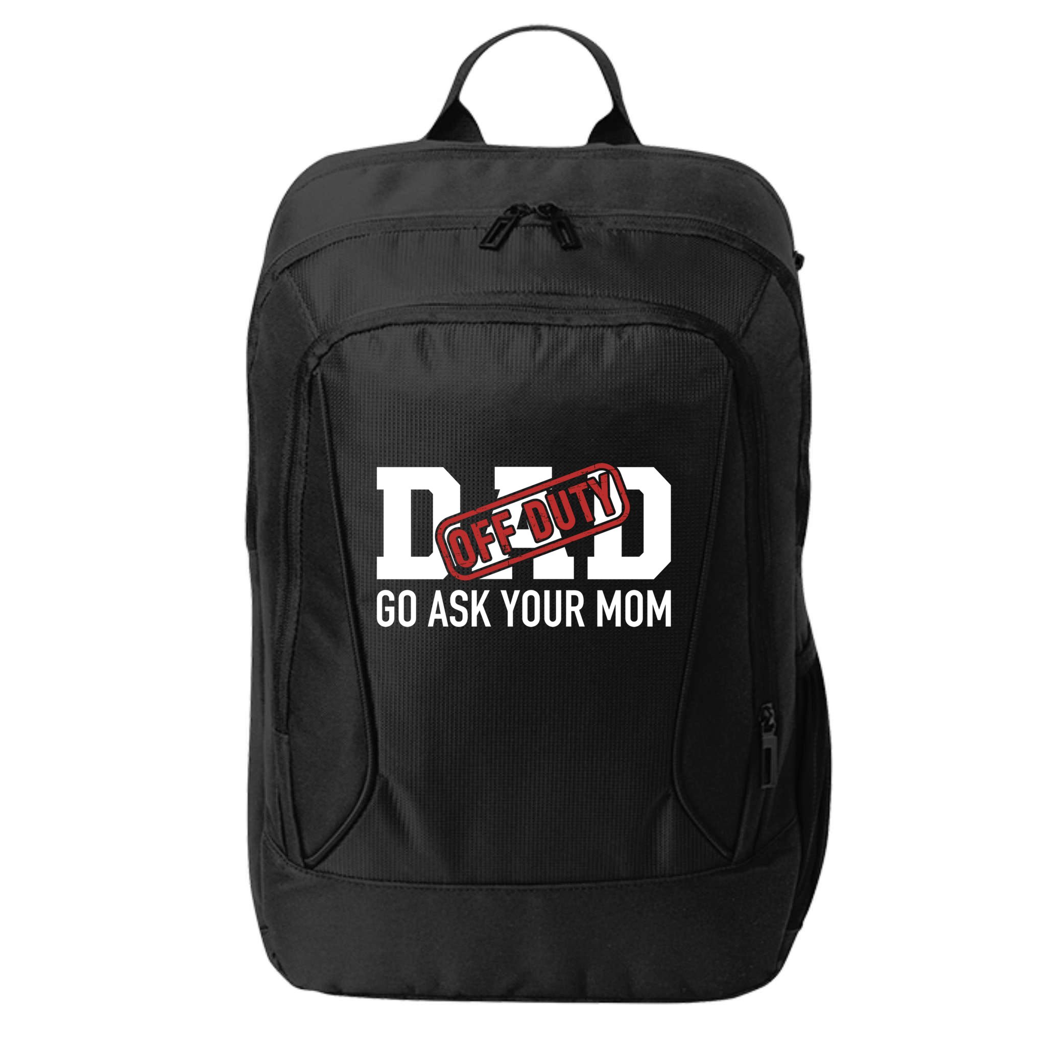 Dad Off Duty Go Ask Your Mom Funny Gift For Father Gift City Backpack
