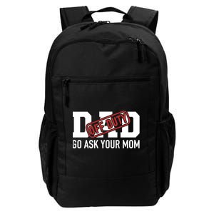 Dad Off Duty Go Ask Your Mom Funny Gift For Father Gift Daily Commute Backpack