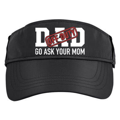 Dad Off Duty Go Ask Your Mom Funny Gift For Father Gift Adult Drive Performance Visor