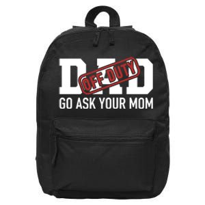 Dad Off Duty Go Ask Your Mom Funny Gift For Father Gift 16 in Basic Backpack