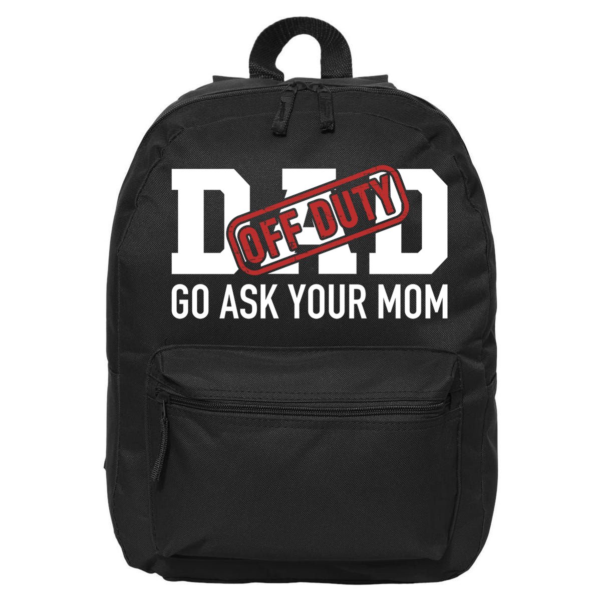 Dad Off Duty Go Ask Your Mom Funny Gift For Father Gift 16 in Basic Backpack