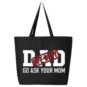 Dad Off Duty Go Ask Your Mom Funny Gift For Father Gift 25L Jumbo Tote