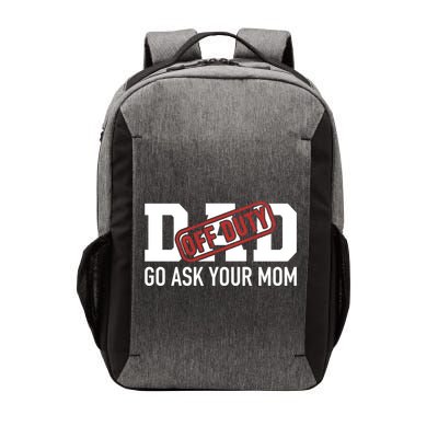 Dad Off Duty Go Ask Your Mom Funny Gift For Father Gift Vector Backpack