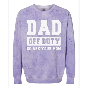 DAD OFF DUTY GO ASK YOUR MOM I Love Daddy Fathers Day Colorblast Crewneck Sweatshirt