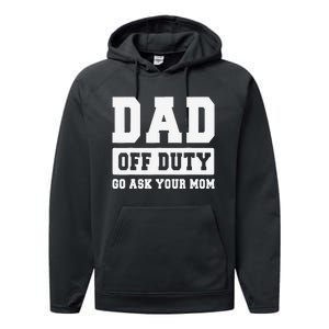 DAD OFF DUTY GO ASK YOUR MOM I Love Daddy Fathers Day Performance Fleece Hoodie