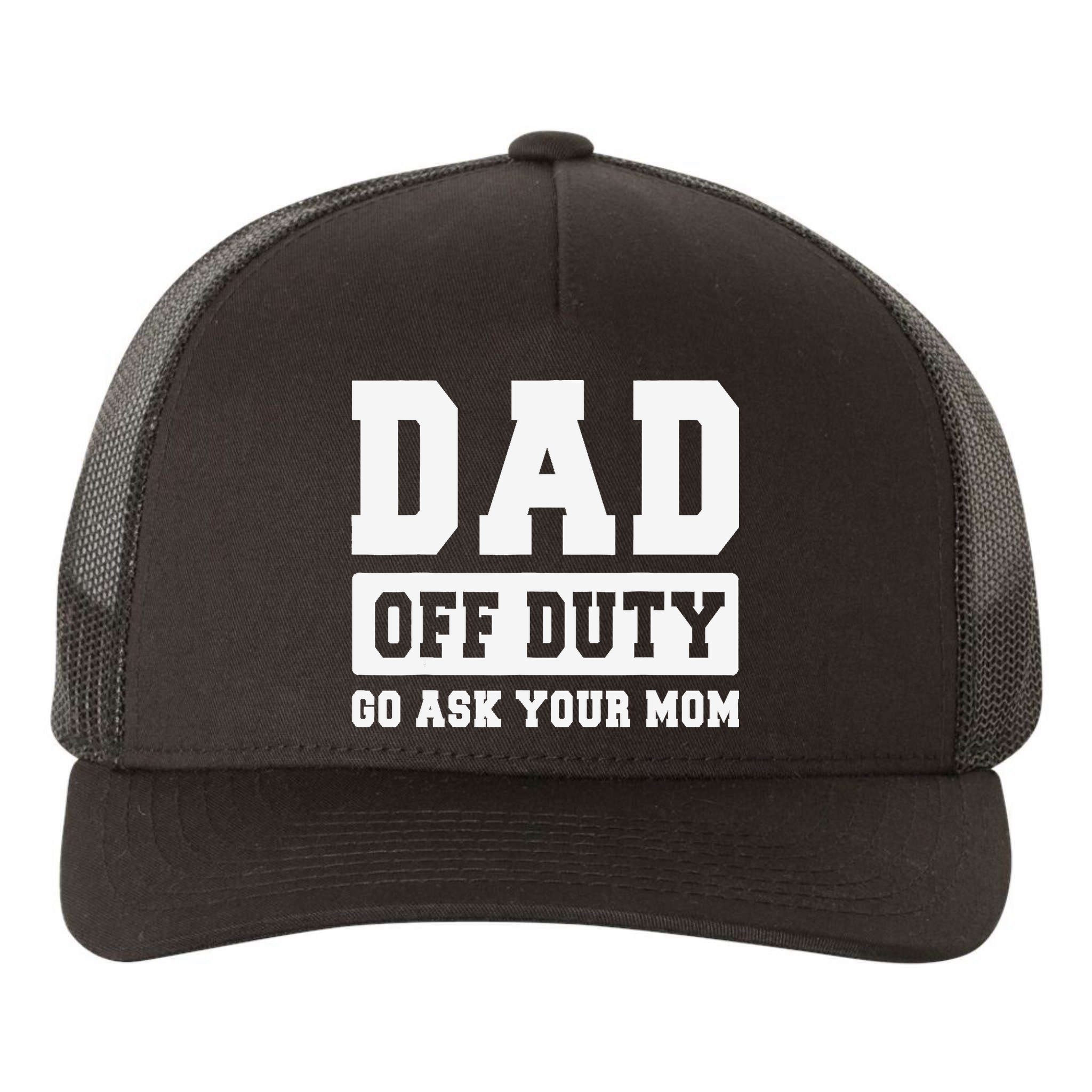 DAD OFF DUTY GO ASK YOUR MOM I Love Daddy Fathers Day Yupoong Adult 5-Panel Trucker Hat