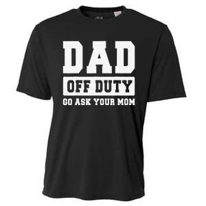 DAD OFF DUTY GO ASK YOUR MOM I Love Daddy Fathers Day Cooling Performance Crew T-Shirt