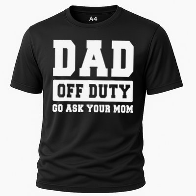 DAD OFF DUTY GO ASK YOUR MOM I Love Daddy Fathers Day Performance Shirt