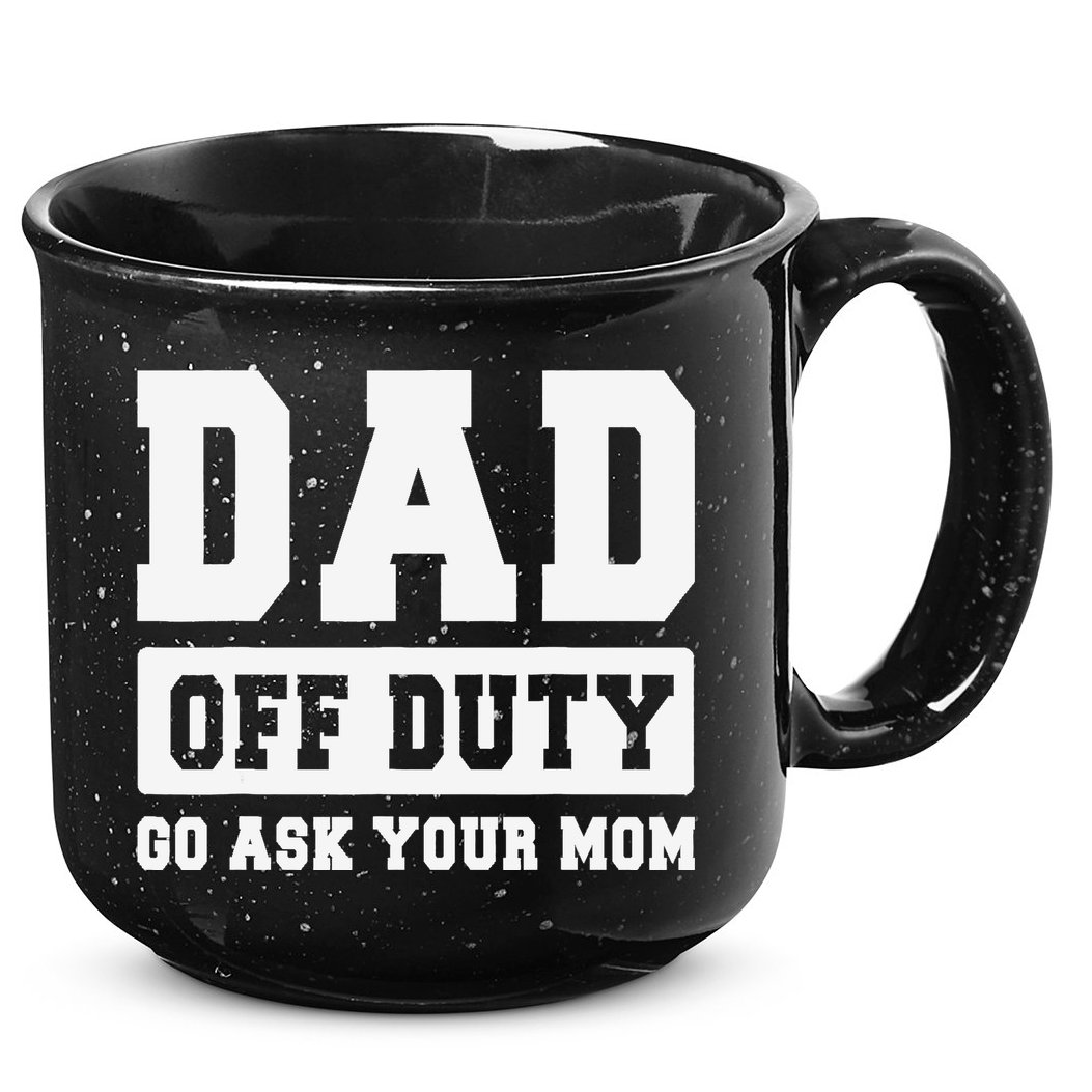 DAD OFF DUTY GO ASK YOUR MOM I Love Daddy Fathers Day 15oz Campfire Ceramic Mug