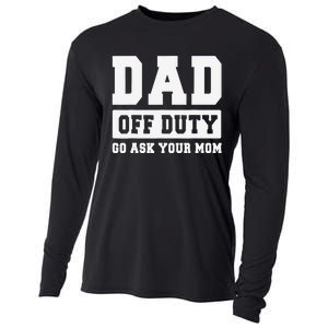 DAD OFF DUTY GO ASK YOUR MOM I Love Daddy Fathers Day Cooling Performance Long Sleeve Crew