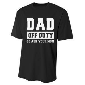 DAD OFF DUTY GO ASK YOUR MOM I Love Daddy Fathers Day Performance Sprint T-Shirt