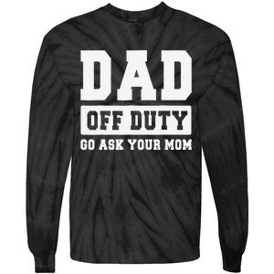 DAD OFF DUTY GO ASK YOUR MOM I Love Daddy Fathers Day Tie-Dye Long Sleeve Shirt