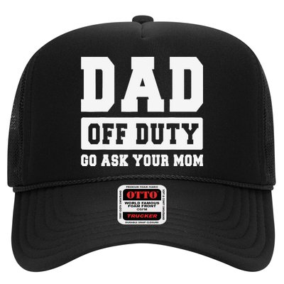 DAD OFF DUTY GO ASK YOUR MOM I Love Daddy Fathers Day Trucker Hat