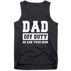 DAD OFF DUTY GO ASK YOUR MOM I Love Daddy Fathers Day Tank Top