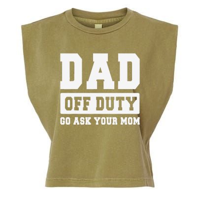 DAD OFF DUTY GO ASK YOUR MOM I Love Daddy Fathers Day Garment-Dyed Women's Muscle Tee